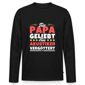 Als Papa geliebt, als Akustiker vergöttert - Männer Premium Bio Langarmshirt - Schwarz - Vorne - Nico (187cm)