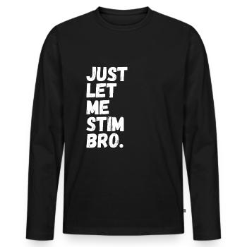 Just Let Me Stim Bro Funny Autism Awareness Month - Männer Premium Bio Langarmshirt - Schwarz - Vorne - Nico (187cm)