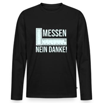 Messen Nein Danke Augenmaß Lustiger Spruch - Männer Premium Bio Langarmshirt - Schwarz - Vorne - Nico (187cm)