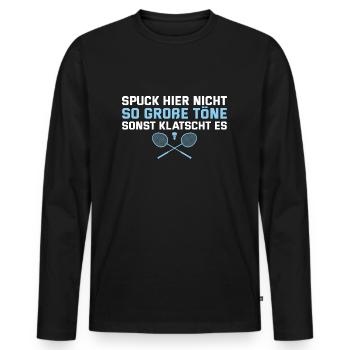 Badminton Spuck nicht so große Töne - Männer Premium Bio Langarmshirt - Schwarz - Vorne - Nico (187cm)