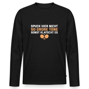Tischtennis Spuck nicht so große Töne - Männer Premium Bio Langarmshirt - Schwarz - Vorne - Nico (187cm)