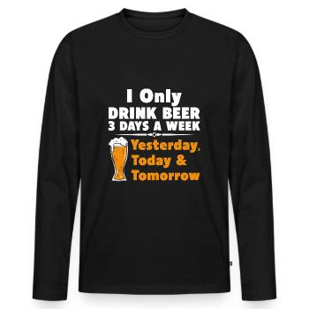 I Only Drink Beer 3 Days Yesterday Today Tomorrow - Men's Premium Organic Long Sleeve Shirt - black - Front - Nico (187cm)