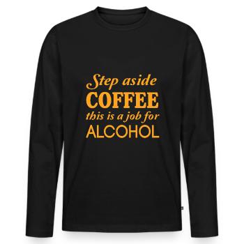 Kaffee Beiseite Treten Ist Ein Job Für Alkohol - Männer Premium Bio Langarmshirt - Schwarz - Vorne - Nico (187cm)