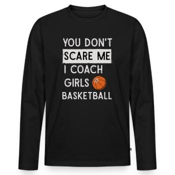 You Don't Scare Me I Coach Girls Basketball Sports - Männer Premium Bio Langarmshirt - Schwarz - Vorne - Nico (187cm)