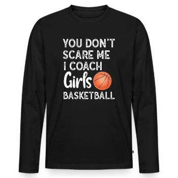 You Don't Scare Me I Coach Girls Basketball Sports - Männer Premium Bio Langarmshirt - Schwarz - Vorne - Nico (187cm)