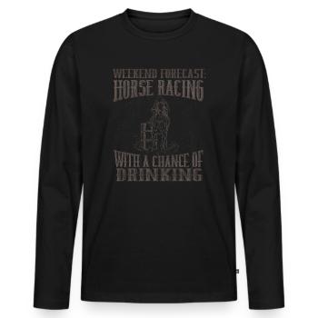 Weekend Forecast Horse Racing Chance of Drinking - Men's Premium Organic Long Sleeve Shirt - black - Front - Nico (187cm)