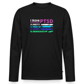 I Have PTSD Pretty Tired Of Stupid Democrats USA - Männer Premium Bio Langarmshirt - Schwarz - Vorne - Nico (187cm)