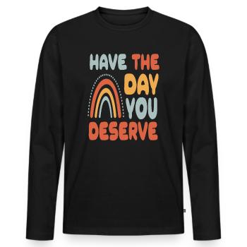 Have The Day You Deserve - Men's Premium Organic Long Sleeve Shirt - black - Front - Nico (187cm)