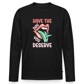 Have The Day You Deserve - Men's Premium Organic Long Sleeve Shirt - black - Front - Nico (187cm)