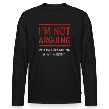 Im Not Arguing Im Just Explaining Why Im Right - Men's Premium Organic Long Sleeve Shirt - black - Front - Nico (187cm)