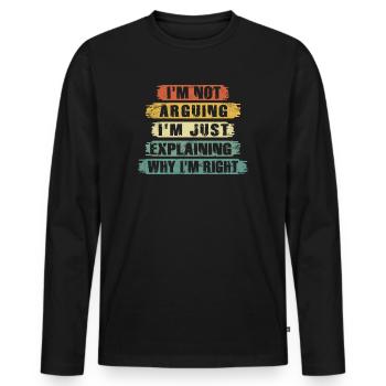 Im Not Arguing Im Just Explaining Why Im Right - Men's Premium Organic Long Sleeve Shirt - black - Front - Nico (187cm)