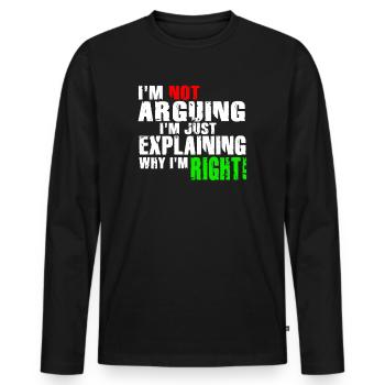 Im Not Arguing Im Just Explaining Why Im Right - Men's Premium Organic Long Sleeve Shirt - black - Front - Nico (187cm)