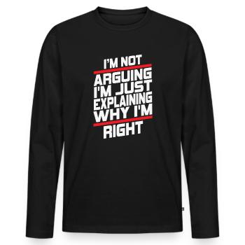 Im Not Arguing Im Just Explaining Why Im Right - Men's Premium Organic Long Sleeve Shirt - black - Front - Nico (187cm)