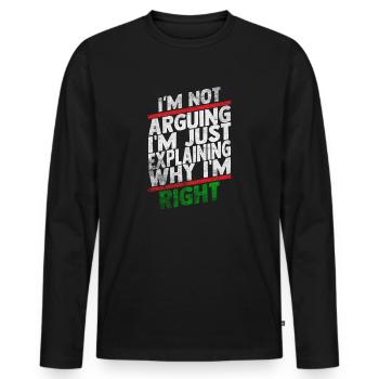 Im Not Arguing Im Just Explaining Why Im Right - Men's Premium Organic Long Sleeve Shirt - black - Front - Nico (187cm)