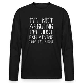 Im Not Arguing Im Just Explaining Why Im Right - Men's Premium Organic Long Sleeve Shirt - black - Front - Nico (187cm)