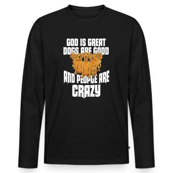God Is Great Dogs Are Good And People Are Crazy - Men's Premium Organic Long Sleeve Shirt - black - Front - Nico (187cm)