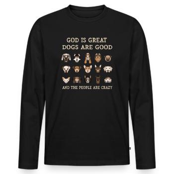 God Is Great Dogs Are Good And People Are Crazy - Men's Premium Organic Long Sleeve Shirt - black - Front - Nico (187cm)