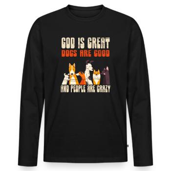 God Is Great Dogs Are Good And People Are Crazy - Men's Premium Organic Long Sleeve Shirt - black - Front - Nico (187cm)