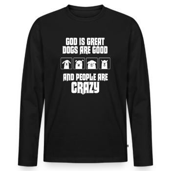 God Is Great Dogs Are Good And People Are Crazy - Men's Premium Organic Long Sleeve Shirt - black - Front - Nico (187cm)