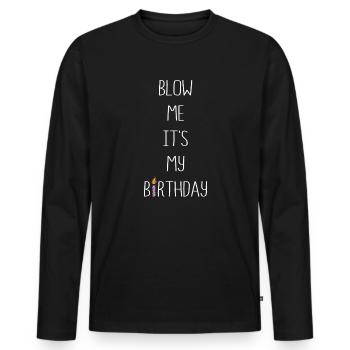 Blow Me Its My Birthday - Männer Premium Bio Langarmshirt - Schwarz - Vorne - Nico (187cm)