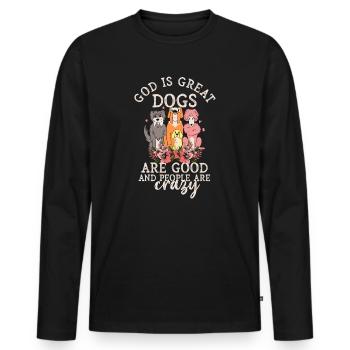 God Is Great Dogs Are Good And People Are Crazy - Men's Premium Organic Long Sleeve Shirt - black - Front - Nico (187cm)