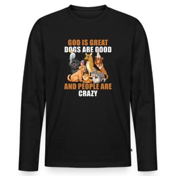 God Is Great Dogs Are Good And People Are Crazy - Men's Premium Organic Long Sleeve Shirt - black - Front - Nico (187cm)