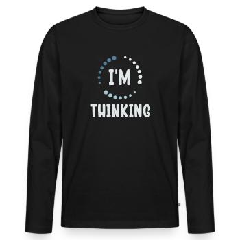 I'm Thinking Stand By, I'm Processing This - Men's Premium Organic Long Sleeve Shirt - black - Front - Nico (187cm)