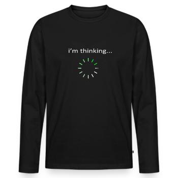 I'm Thinking Stand By, I'm Processing This - Men's Premium Organic Long Sleeve Shirt - black - Front - Nico (187cm)