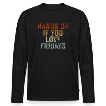 Hands Up If You Love Fridays - Männer Premium Bio Langarmshirt - Schwarz - Vorne - Nico (187cm)