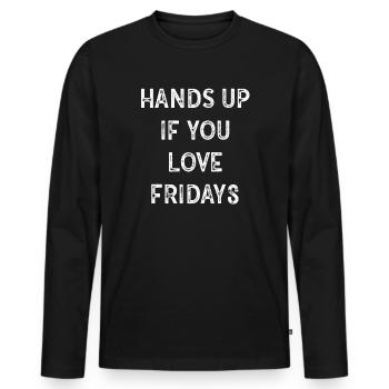 Hands Up If You Love Fridays - Männer Premium Bio Langarmshirt - Schwarz - Vorne - Nico (187cm)