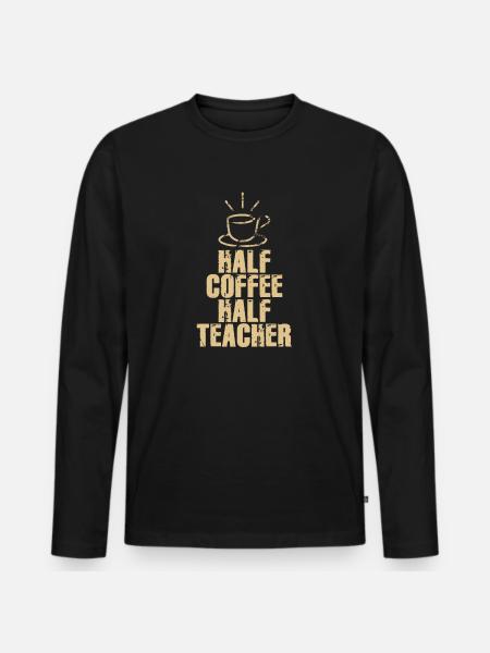 Half Coffee Half Teacher - Men's Premium Organic Long Sleeve Shirt - black