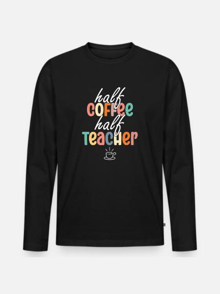 Half Coffee Half Teacher - Men's Premium Organic Long Sleeve Shirt - black