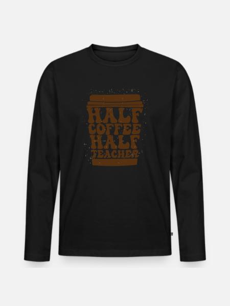 Half Coffee Half Teacher - Men's Premium Organic Long Sleeve Shirt - black