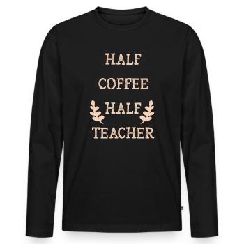 Half Coffee Half Teacher - Men's Premium Organic Long Sleeve Shirt - black - Front - Nico (187cm)