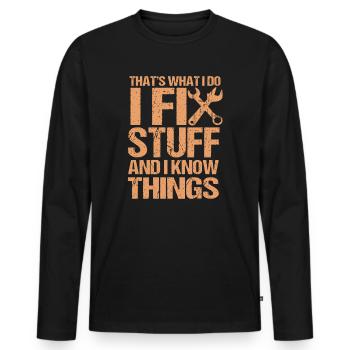 That's What I Do I Fix Stuff And I Know Things - Männer Premium Bio Langarmshirt - Schwarz - Vorne - Nico (187cm)