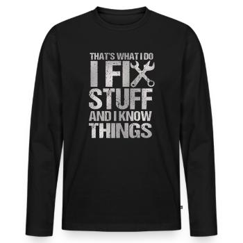 That's What I Do I Fix Stuff And I Know Things - Männer Premium Bio Langarmshirt - Schwarz - Vorne - Nico (187cm)
