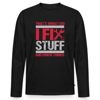 That's What I Do I Fix Stuff And I Know Things - Männer Premium Bio Langarmshirt - Schwarz - Vorne - Nico (187cm)