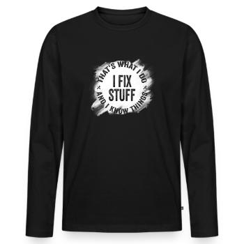 That's What I Do I Fix Stuff And I Know Things - Männer Premium Bio Langarmshirt - Schwarz - Vorne - Nico (187cm)