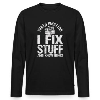 That's What I Do I Fix Stuff And I Know Things - Männer Premium Bio Langarmshirt - Schwarz - Vorne - Nico (187cm)