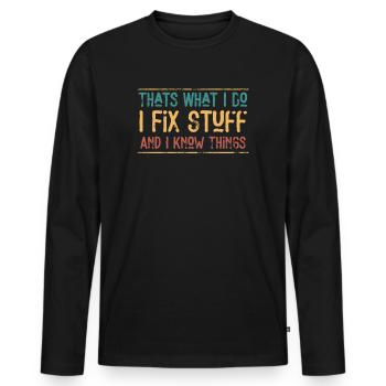That's What I Do I Fix Stuff And I Know Things - Männer Premium Bio Langarmshirt - Schwarz - Vorne - Nico (187cm)