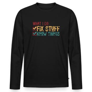 That's What I Do I Fix Stuff And I Know Things - Männer Premium Bio Langarmshirt - Schwarz - Vorne - Nico (187cm)