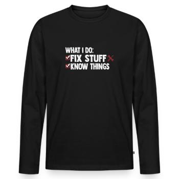 That's What I Do I Fix Stuff And I Know Things - Männer Premium Bio Langarmshirt - Schwarz - Vorne - Nico (187cm)