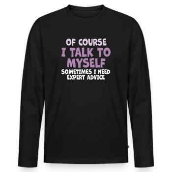 Of Course, I Talk to Myself Sometimes. I Need - Männer Premium Bio Langarmshirt - Schwarz - Vorne - Nico (187cm)
