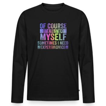 Of Course, I Talk to Myself Sometimes. I Need - Männer Premium Bio Langarmshirt - Schwarz - Vorne - Nico (187cm)
