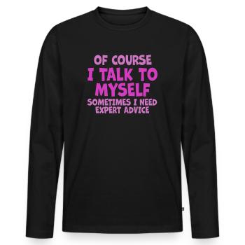 Of Course, I Talk to Myself Sometimes. I Need - Männer Premium Bio Langarmshirt - Schwarz - Vorne - Nico (187cm)
