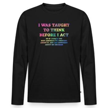 I Was Taught To Think Before I act Sarcasm - Männer Premium Bio Langarmshirt - Schwarz - Vorne - Nico (187cm)