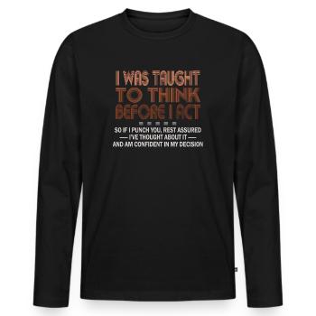 I Was Taught To Think Before I act Sarcasm - Männer Premium Bio Langarmshirt - Schwarz - Vorne - Nico (187cm)