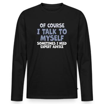 Of Course, I Talk to Myself Sometimes. I Need - Männer Premium Bio Langarmshirt - Schwarz - Vorne - Nico (187cm)