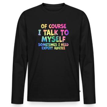 Of Course, I Talk to Myself Sometimes. I Need - Männer Premium Bio Langarmshirt - Schwarz - Vorne - Nico (187cm)