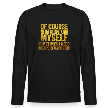 Of Course, I Talk to Myself Sometimes. I Need - Männer Premium Bio Langarmshirt - Schwarz - Vorne - Nico (187cm)